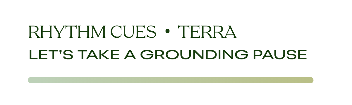 Rhythm Cues Terra – Let's take a grounding pause